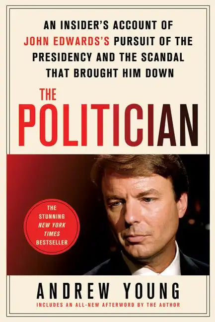 The Politician: An Insider's Account of John Edwards's Pursuit of the Presidency and the Scandal That Brought Him Down - Paperback