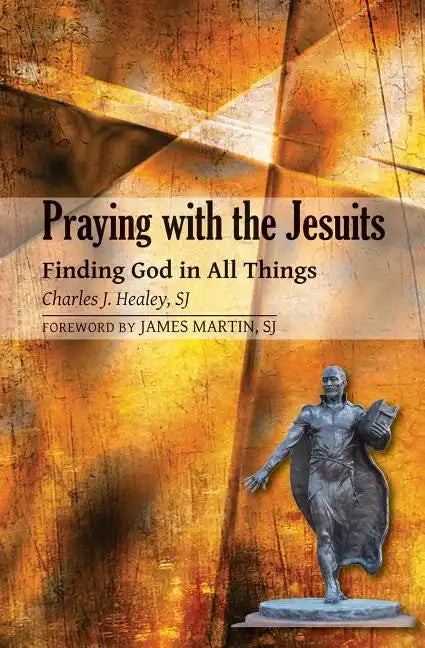 Praying with the Jesuits: Finding God in All Things - Paperback