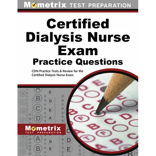Certified Dialysis Nurse Exam Practice Questions: Cdn Practice Tests & Review for the Certified Dialysis Nurse Exam - Paperback