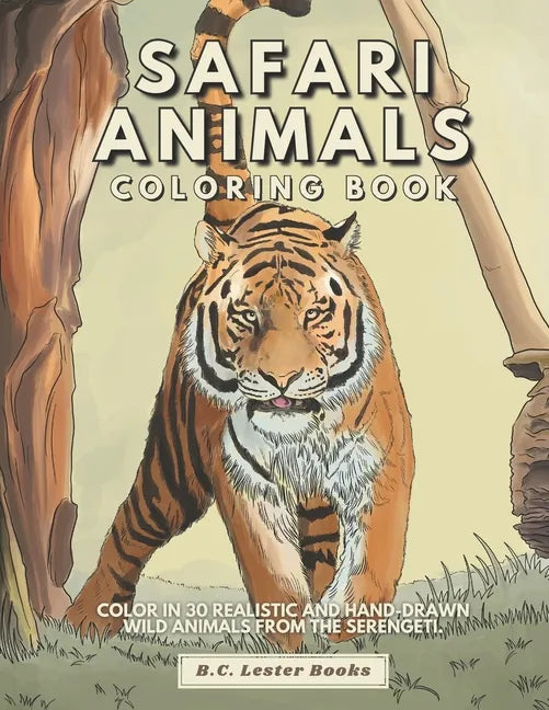Safari Animal Coloring Book: Color In 30 Realistic And Hand-Drawn Wild Animals Of The Serengeti. - Paperback