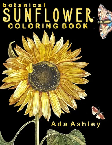 Botanical Sunflower Coloring Book: 40 Stress Relieving Sunflower Coloring Pages of Hand-Drawn Illustrations for Adults, Teens and Older Kids - Paperback