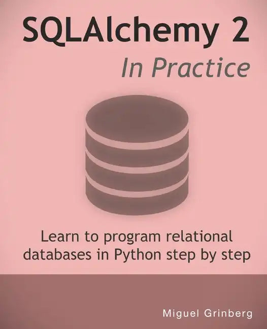 SQLAlchemy 2 In Practice: Learn to program relational databases in Python step-by-step - Paperback