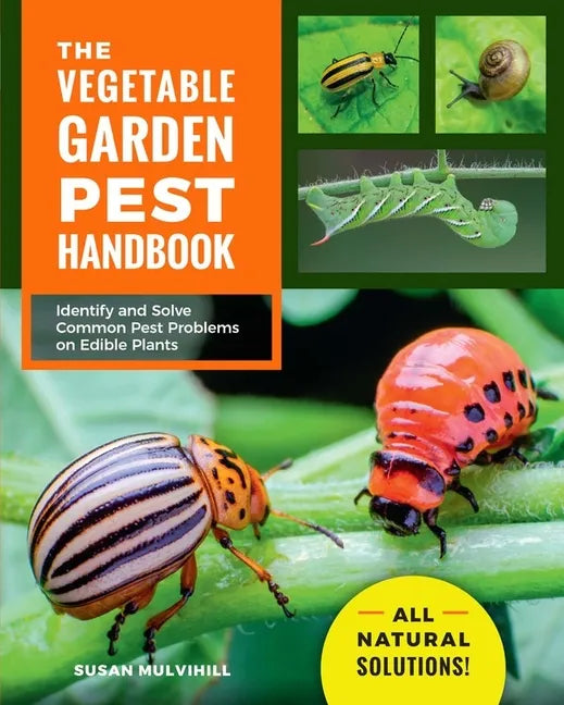 The Vegetable Garden Pest Handbook: Identify and Solve Common Pest Problems on Edible Plants - All Natural Solutions! - Paperback