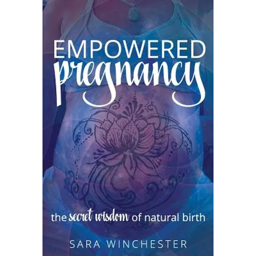 Empowered Pregnancy: The secret wisdom to natural birth - Paperback