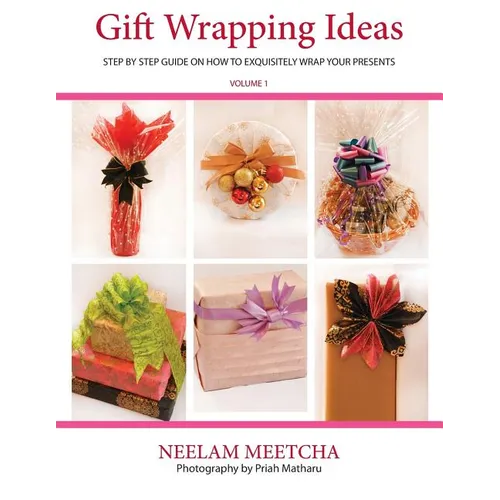 Gift Wrapping Ideas: Step By Step Guide On How To Exquisitely Wrap Your Presents - Paperback