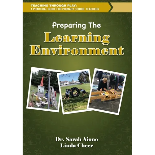 Teaching through Play: A Practical Guide for Primary School Teachers. Preparing the Learning Environment - Paperback