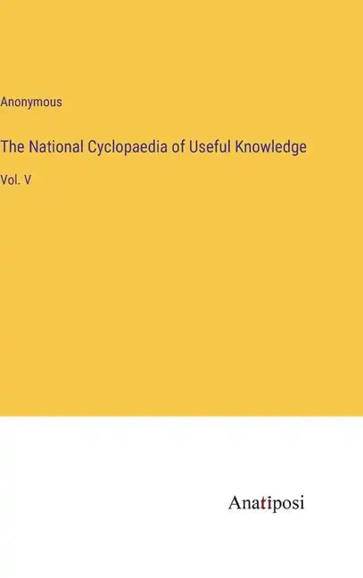 The National Cyclopaedia of Useful Knowledge: Vol. V - Hardcover