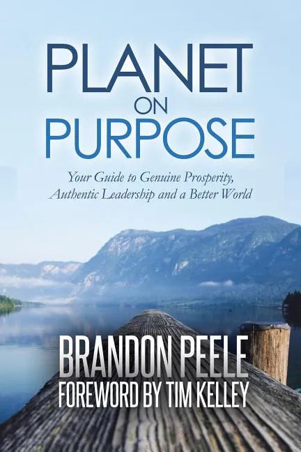 Planet on Purpose: Your Guide to Genuine Prosperity, Authentic Leadership and a Better World - Paperback
