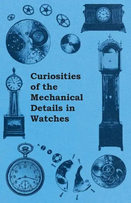 Curiosities of the Mechanical Details in Watches - Paperback