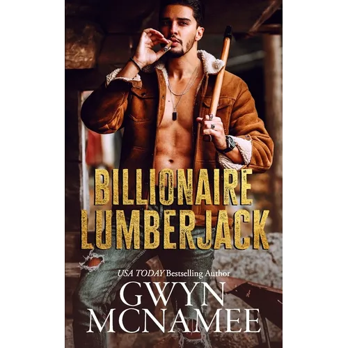 Billionaire Lumberjack: A Standalone Billionaire Mountain Man Forced Proximity Romance - Paperback