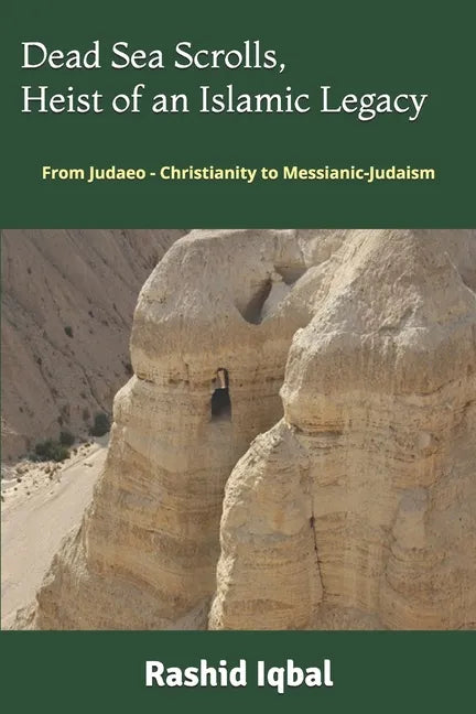 Dead Sea Scrolls, Heist of an Islamic Legacy: From Judaeo - Christianity to Messianic-Judaism - Paperback