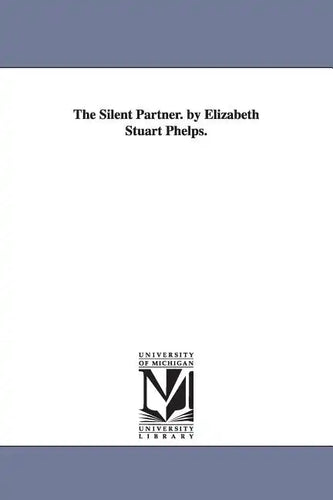 The Silent Partner. by Elizabeth Stuart Phelps. - Paperback