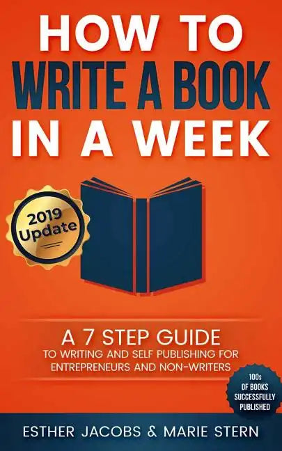 How to Write a Book in a Week: A 7 Step Guide to Writing and Self Publishing for Entrepreneurs and Non-Writers - Paperback