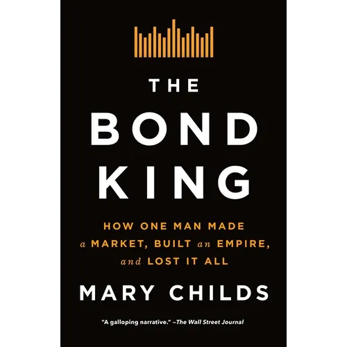 The Bond King: How One Man Made a Market, Built an Empire, and Lost It All - Paperback