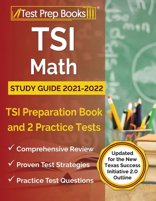 TSI Math Study Guide 2021-2022: TSI Preparation Book and 2 Practice Tests [Updated for the New Texas Success Initiative 2.0 Outline] - Paperback