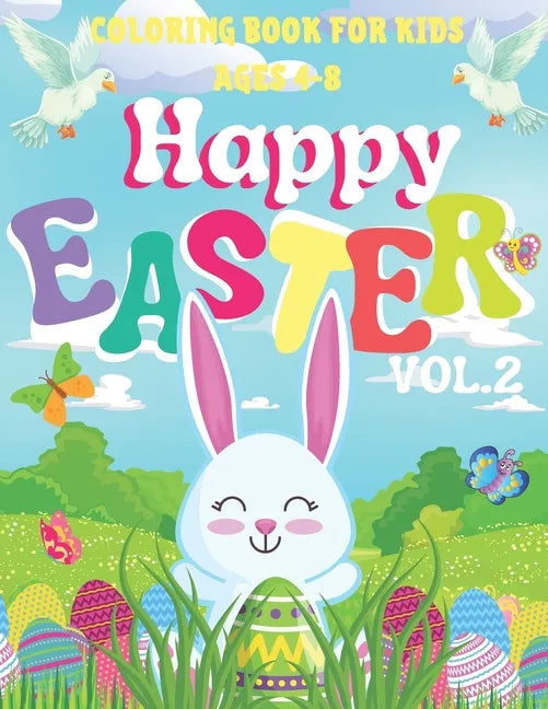 Happy Easter Coloring Book for Kids Ages 4-8 / VOL.2/: Easy Designs/ Enjoy Spring with Easter Eggs/ Adorable Bunnies/ - Paperback