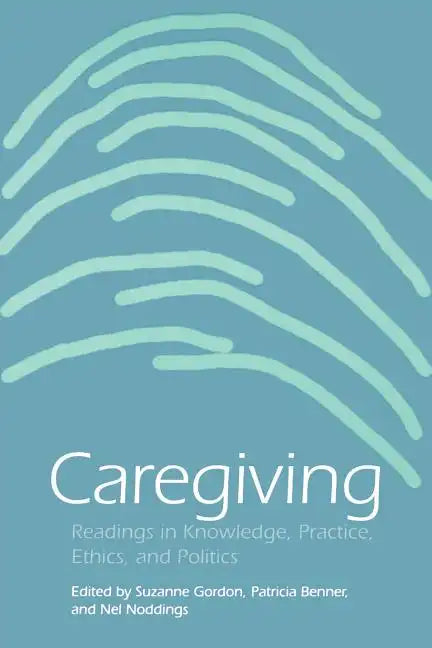Caregiving: Readings in Knowledge, Practice, Ethics and Politics - Paperback