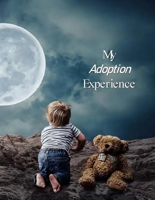 My Adoption Experience: A Baby Book To Follow The Child's Life From Adoption Through Five Years - Paperback
