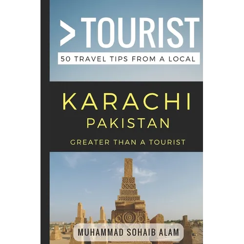 Greater Than a Tourist- Karachi Pakistan: 50 Travel Tips from a Local - Paperback