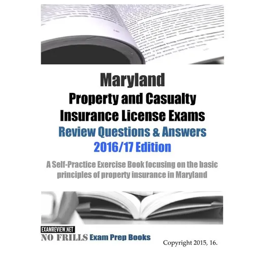 Maryland Property and Casualty Insurance License Exams Review Questions & Answers 2016/17 Edition: A Self-Practice Exercise Book focusing on the basic - Paperback