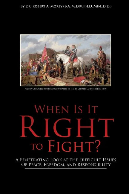 When Is It Right to Fight?: A Penetrating Look at the Difficult Issues Of Peace, Freedom, and Responsibility - Paperback
