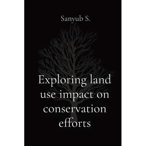 Exploring land use impact on conservation efforts - Paperback