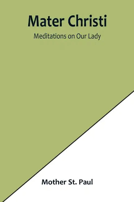 Mater Christi: Meditations on Our Lady - Paperback