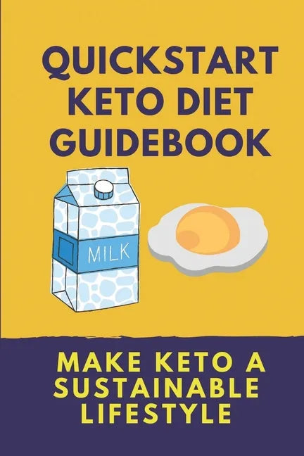 Quickstart Keto Diet Guidebook: Make Keto A Sustainable Lifestyle: Keto Diet Book For Beginners - Paperback