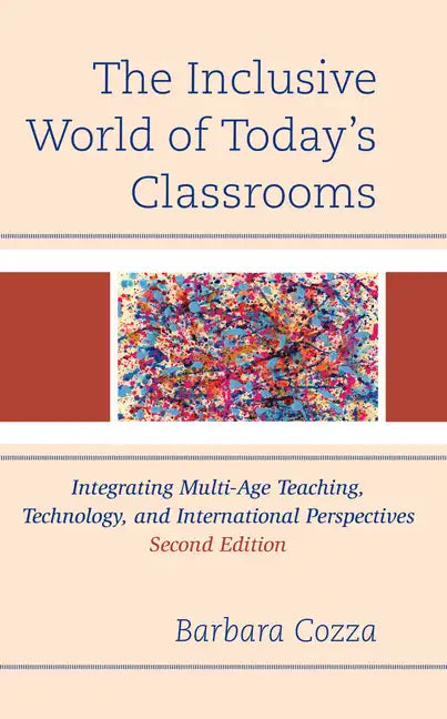 The Inclusive World of Today's Classrooms: Integrating Multi-Age Teaching, Technology, and International Perspectives - Hardcover