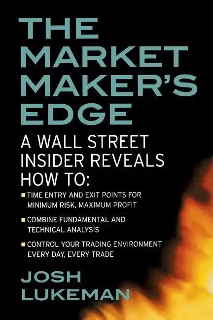 The Market Maker's Edge: A Wall Street Insider Reveals How To: Time Entry and Exit Points for Minimum Risk, Maximum Profit; Combine Fundamental and Te - Paperback