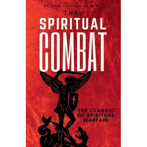 The Spiritual Combat: The Classic Manual on Spiritual Warfare - Paperback