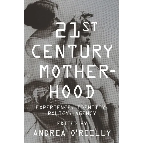 Twenty-First Century Motherhood: Experience, Identity, Policy, Agency - Paperback