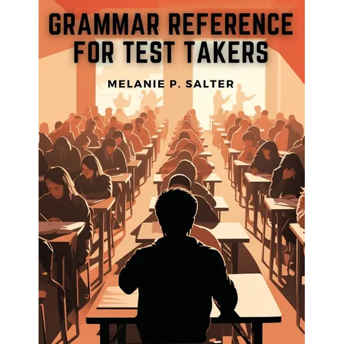 Grammar Reference for Test Takers: A Comprehensive Grammar Guide for Individuals Preparing for Standardized Tests Such as TOEFL, IELTS, or SAT - Paperback