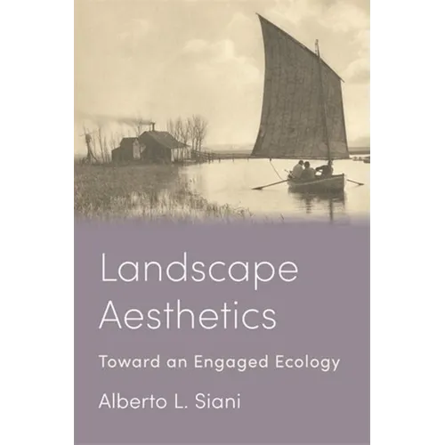Landscape Aesthetics: Toward an Engaged Ecology - Paperback