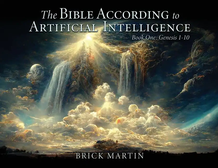 The Bible According to Artificial Intelligence: Book One: Genesis 1-10 - Paperback