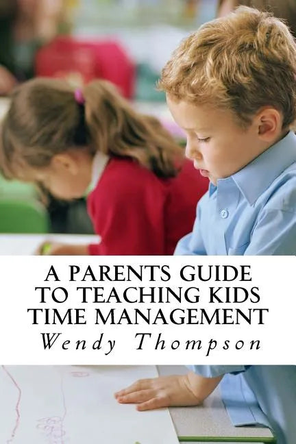 A Parents Guide to Teaching Kids Time Management - Paperback
