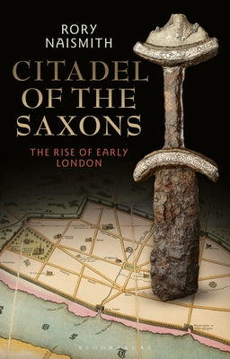 Citadel of the Saxons: The Rise of Early London - Hardcover