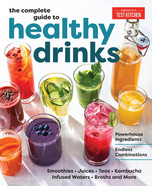 The Complete Guide to Healthy Drinks: Powerhouse Ingredients, Endless Combinations - Paperback