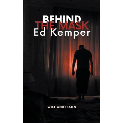 Behind the Mask: Ed Kemper - Paperback