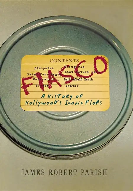 Fiasco: A History of Hollywood's Iconic Flops - Hardcover