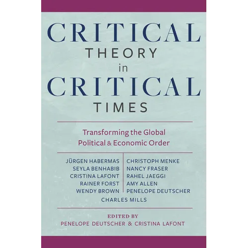 Critical Theory in Critical Times: Transforming the Global Political and Economic Order - Paperback