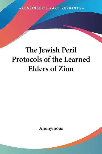 The Jewish Peril Protocols of the Learned Elders of Zion - Paperback