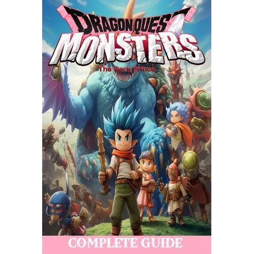 Dragon quest monsters the dark prince: Complete Guide: Best Tips, Tricks, Walkthroughs and Strategies - Paperback