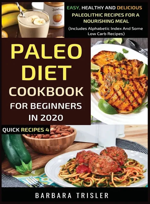 Paleo Diet Cookbook For Beginners In 2020: Easy, Healthy And Delicious Paleolithic Recipes For A Nourishing Meal (Includes Alphabetic Index And Some L - Hardcover