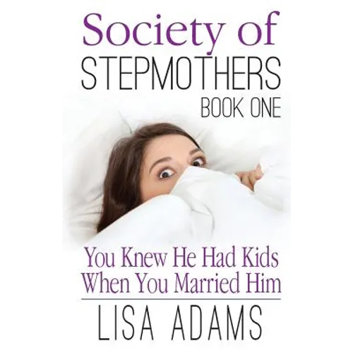 Society of Stepmothers Book One: You Knew He Had Kids When You Married Him