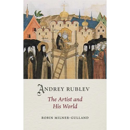 Andrey Rublev: The Artist and His World - Hardcover