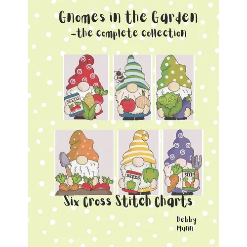 Gnomes In The Garden - The Complete Collection: Six Cross Stitch Charts - Paperback