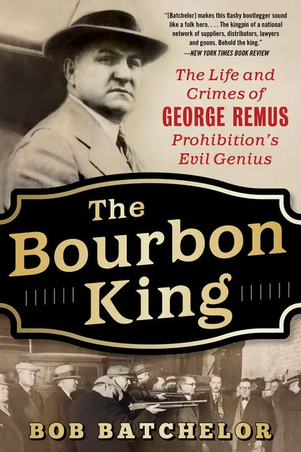 The Bourbon King: The Life and Crimes of George Remus, Prohibition's Evil Genius - Paperback