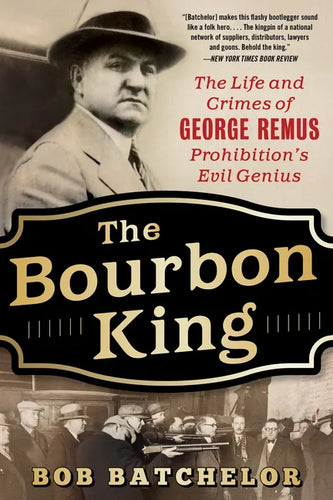 The Bourbon King: The Life and Crimes of George Remus, Prohibition's Evil Genius - Paperback