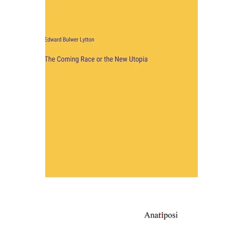 The Coming Race or the New Utopia - Hardcover